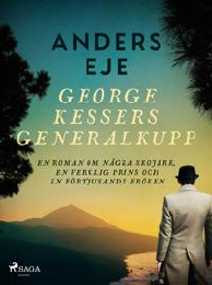 Bild på bokomslag för George Kessers generalkupp : en roman om några skojare, en verklig prins och en förtjusande fröken